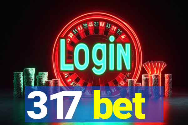317 bet